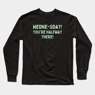 Funny Days of the Week Quotes – Wednesday - Typography Long Sleeve T-Shirt